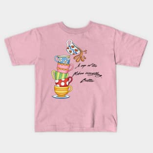 A cup of tea makes everything better Kids T-Shirt